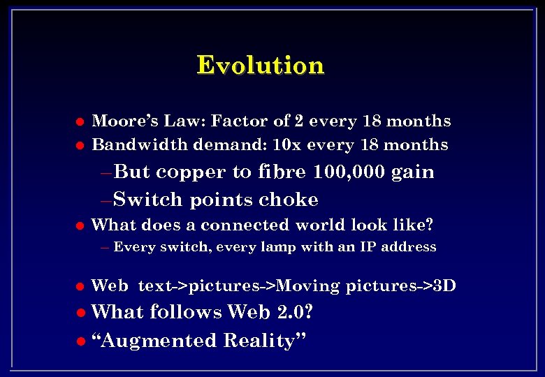 Evolution l l Moore’s Law: Factor of 2 every 18 months Bandwidth demand: 10