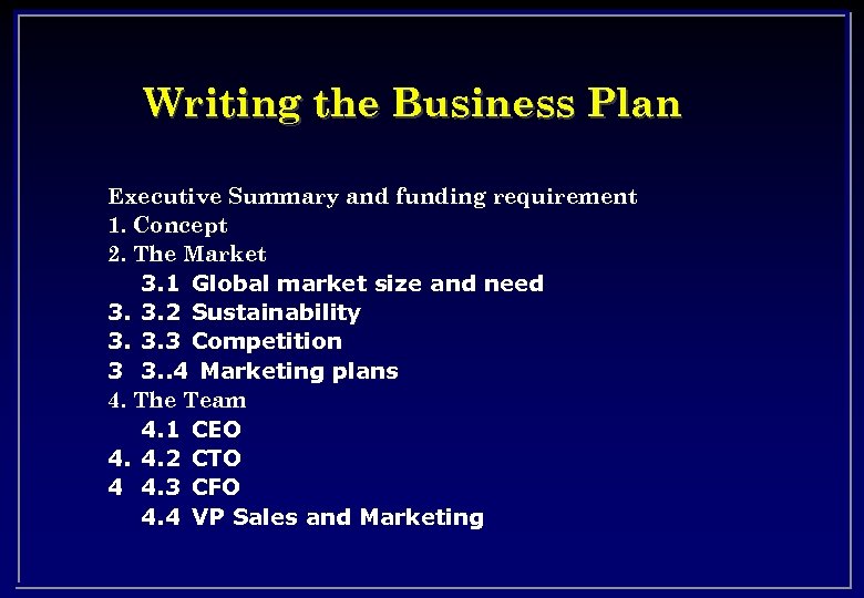 Writing the Business Plan Executive Summary and funding requirement 1. Concept 2. The Market