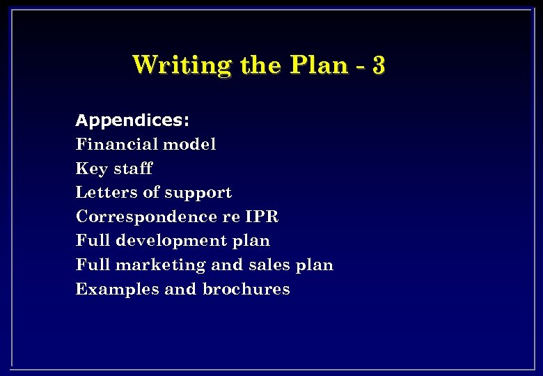 Writing the Plan - 3 Appendices: Financial model Key staff Letters of support Correspondence