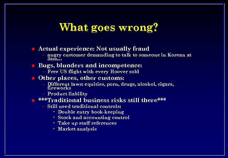 What goes wrong? l Actual experience: Not usually fraud – angry customer demanding to