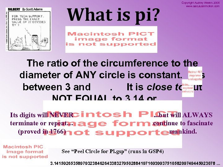 What is pi? Copyright Audrey Weeks 2005 www. calculusinmotion. com The ratio of the