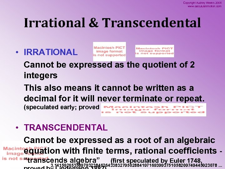 Copyright Audrey Weeks 2005 www. calculusinmotion. com Irrational & Transcendental • IRRATIONAL Cannot be