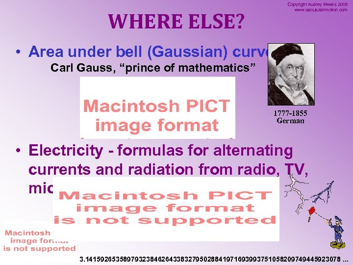 WHERE ELSE? Copyright Audrey Weeks 2005 www. calculusinmotion. com • Area under bell (Gaussian)