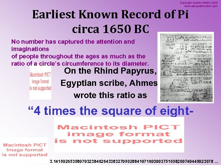 Copyright Audrey Weeks 2005 www. calculusinmotion. com Earliest Known Record of Pi circa 1650