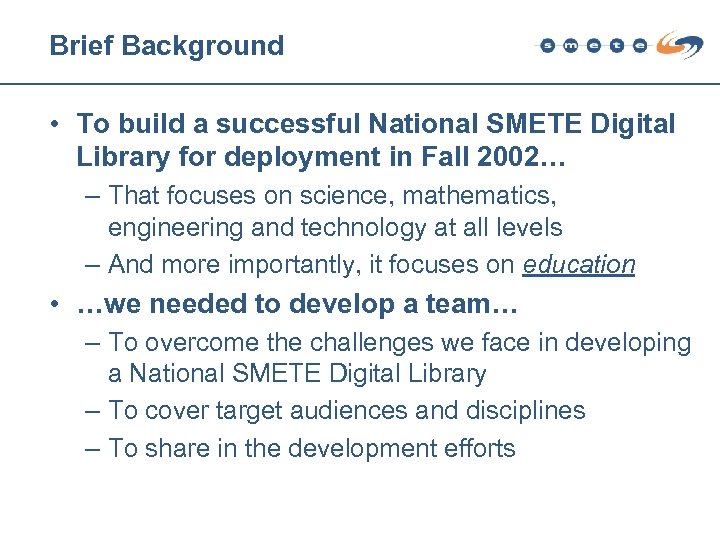 Brief Background • To build a successful National SMETE Digital Library for deployment in