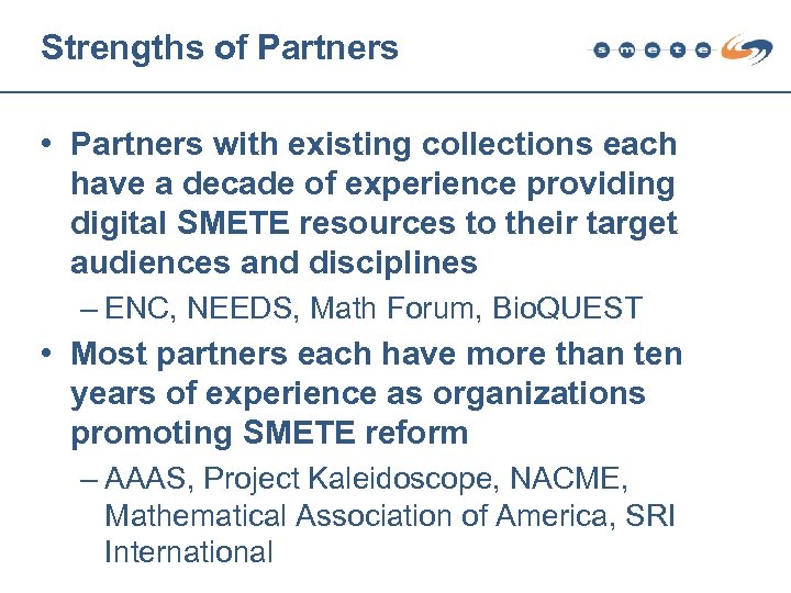 Strengths of Partners • Partners with existing collections each have a decade of experience