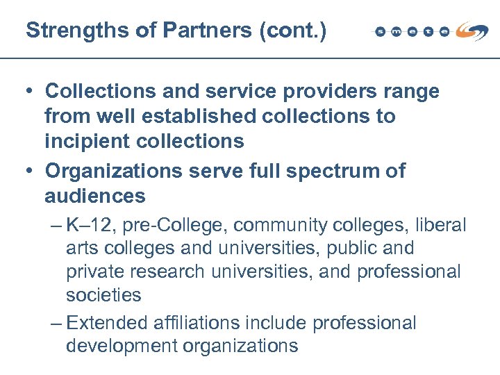 Strengths of Partners (cont. ) • Collections and service providers range from well established