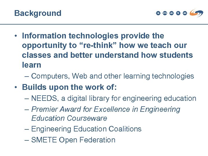 Background • Information technologies provide the opportunity to “re-think” how we teach our classes