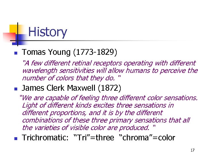 History n Tomas Young (1773 -1829) “A few different retinal receptors operating with different