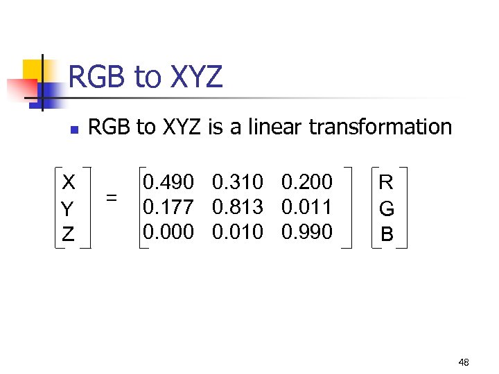 RGB to XYZ n X Y Z RGB to XYZ is a linear transformation
