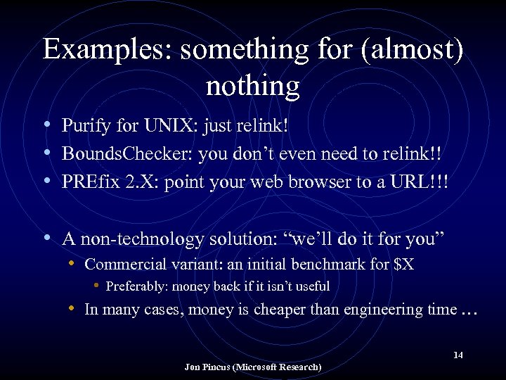 Examples: something for (almost) nothing • Purify for UNIX: just relink! • Bounds. Checker: