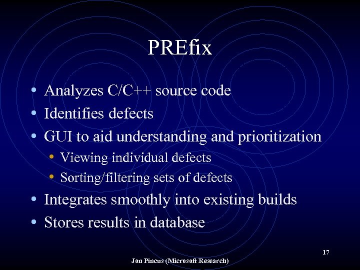 PREfix • Analyzes C/C++ source code • Identifies defects • GUI to aid understanding
