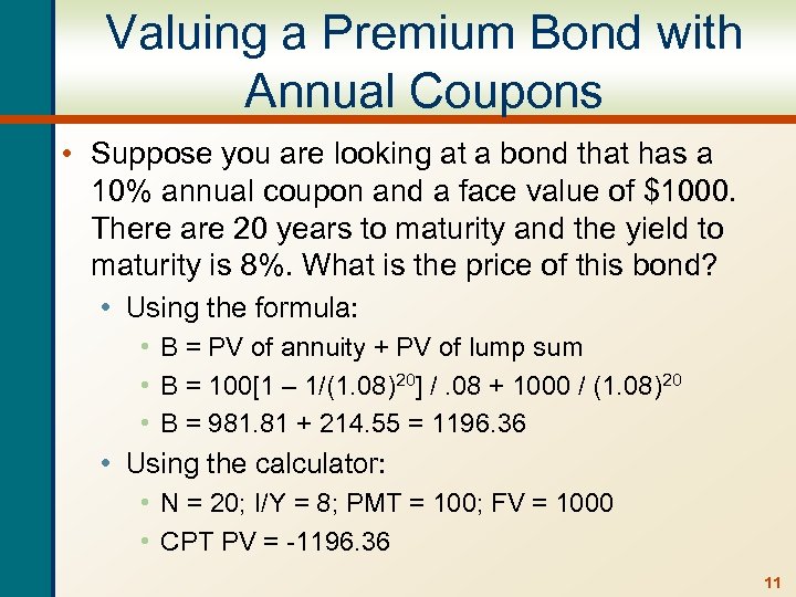 Valuing a Premium Bond with Annual Coupons • Suppose you are looking at a