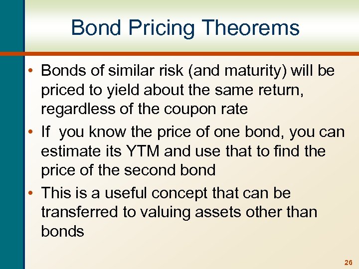 Bond Pricing Theorems • Bonds of similar risk (and maturity) will be priced to