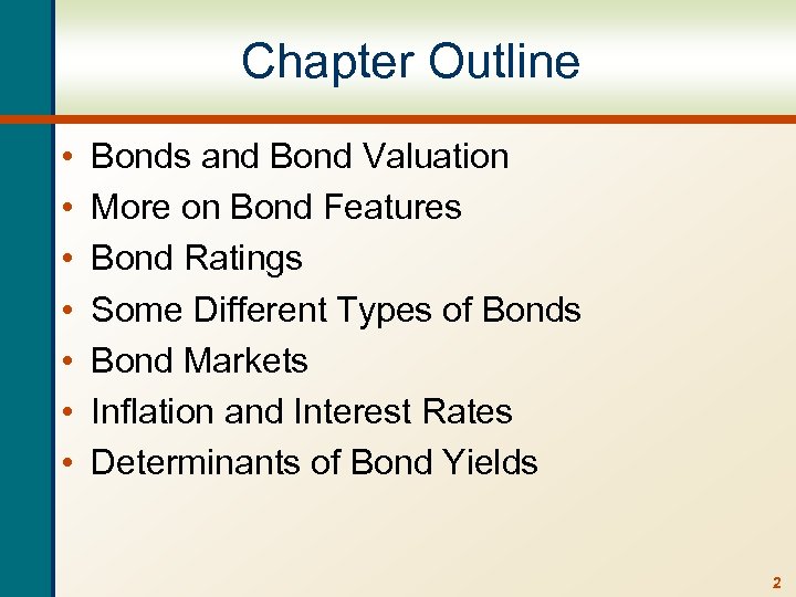 Chapter Outline • • Bonds and Bond Valuation More on Bond Features Bond Ratings