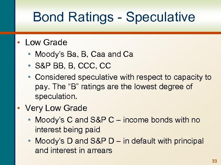 Bond Ratings - Speculative • Low Grade • Moody’s Ba, B, Caa and Ca