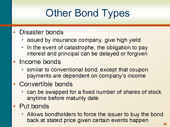 Other Bond Types • Disaster bonds • issued by insurance company, give high yield