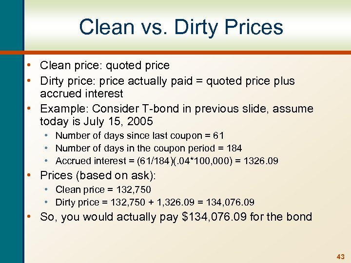 Clean vs. Dirty Prices • Clean price: quoted price • Dirty price: price actually