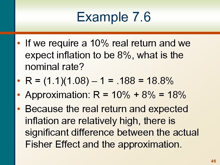 Example 7. 6 • If we require a 10% real return and we expect
