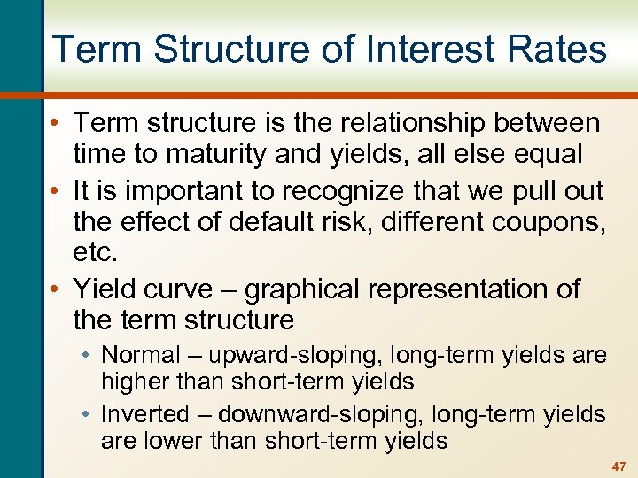 Term Structure of Interest Rates • Term structure is the relationship between time to