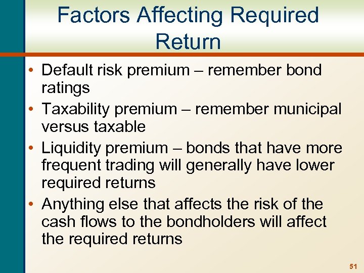 Factors Affecting Required Return • Default risk premium – remember bond ratings • Taxability