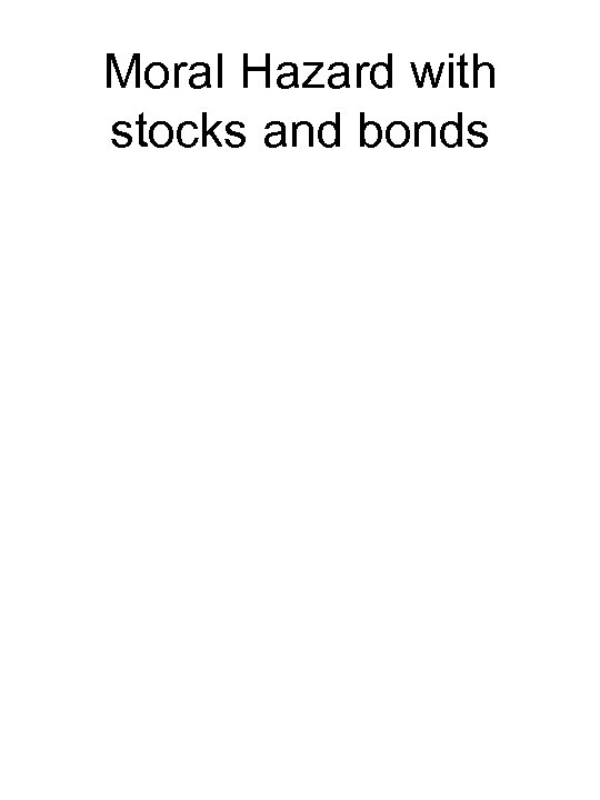 Moral Hazard with stocks and bonds 