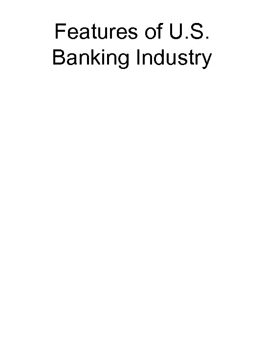 Features of U. S. Banking Industry 