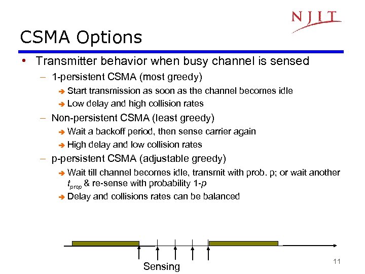 CSMA Options • Transmitter behavior when busy channel is sensed – 1 -persistent CSMA