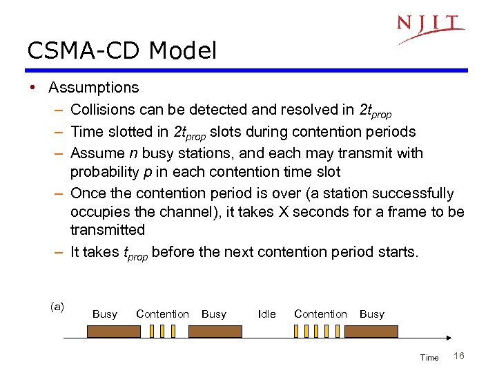 CSMA-CD Model • Assumptions – Collisions can be detected and resolved in 2 tprop