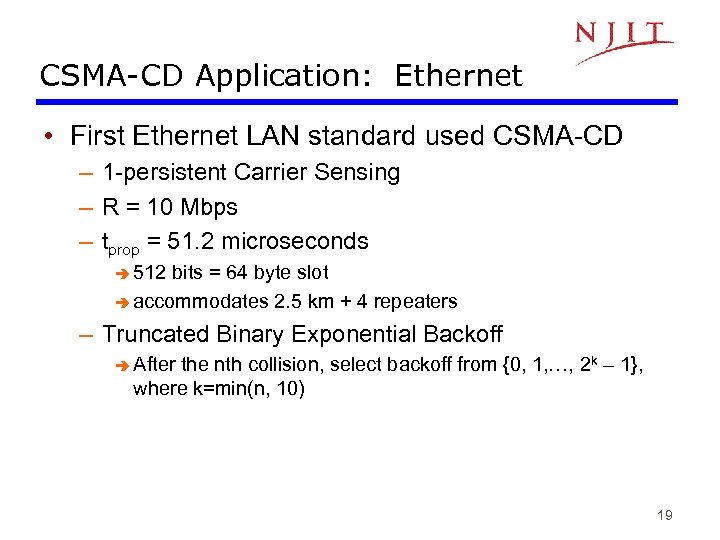 CSMA-CD Application: Ethernet • First Ethernet LAN standard used CSMA-CD – 1 -persistent Carrier