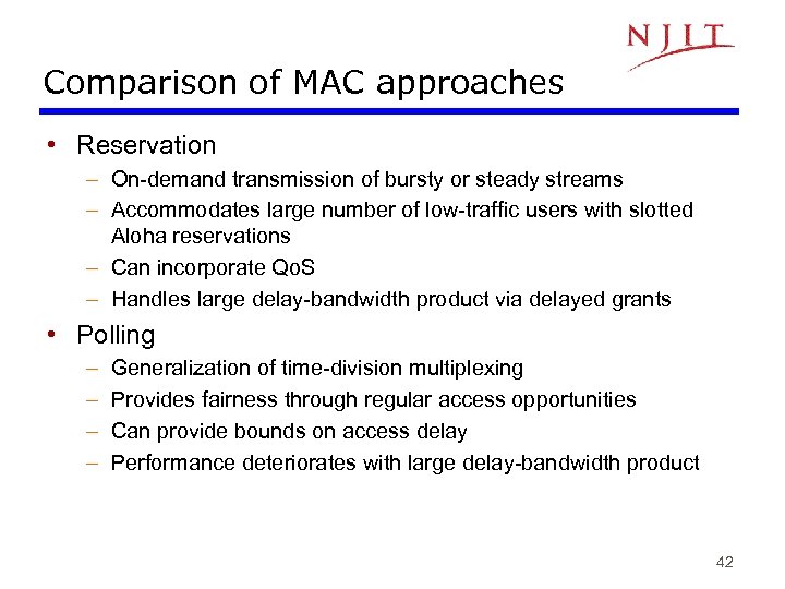 Comparison of MAC approaches • Reservation – On-demand transmission of bursty or steady streams