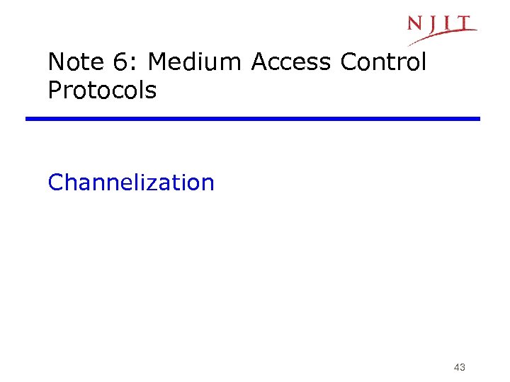 Note 6: Medium Access Control Protocols Channelization 43 