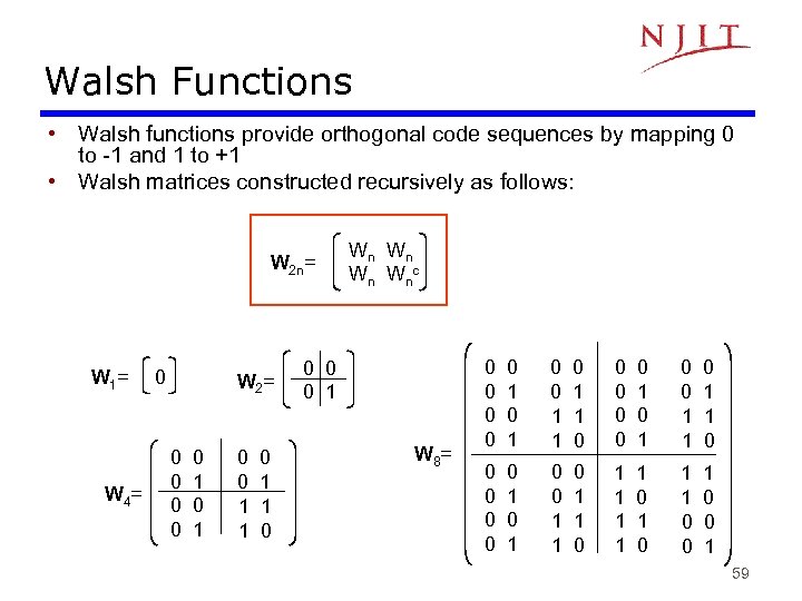 Walsh Functions • Walsh functions provide orthogonal code sequences by mapping 0 to -1