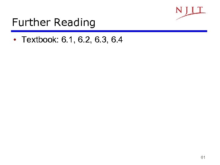 Further Reading • Textbook: 6. 1, 6. 2, 6. 3, 6. 4 61 