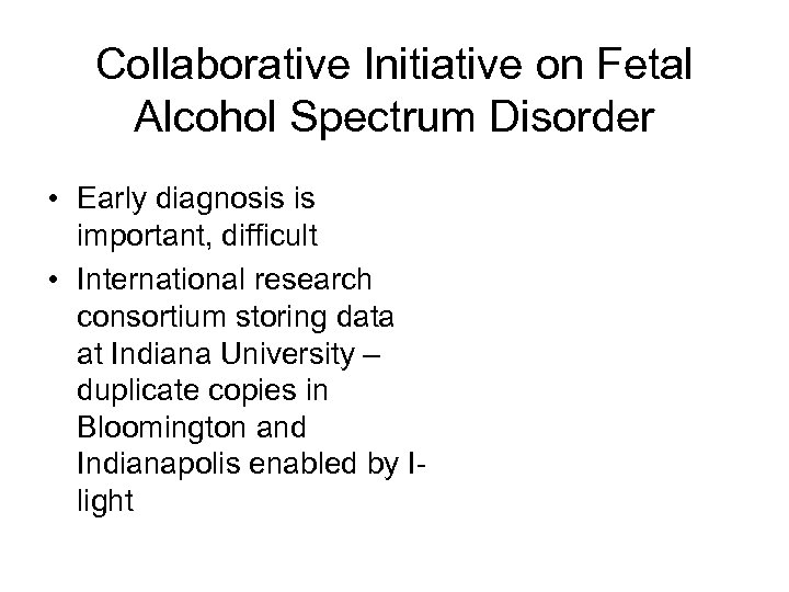 Collaborative Initiative on Fetal Alcohol Spectrum Disorder • Early diagnosis is important, difficult •