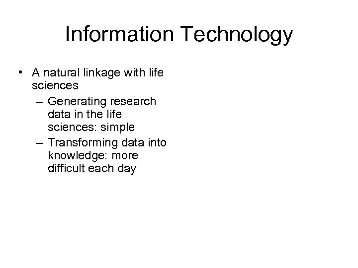 Information Technology • A natural linkage with life sciences – Generating research data in