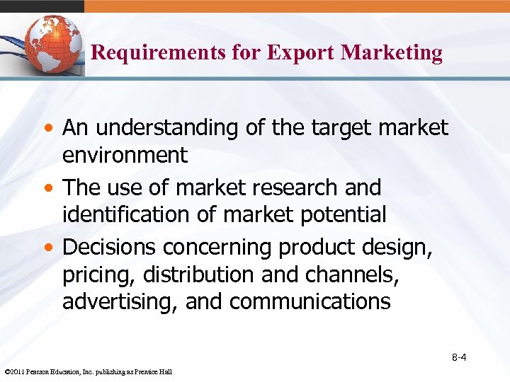 Requirements for Export Marketing • An understanding of the target market environment • The