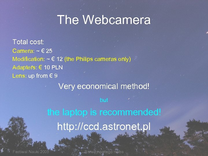 The Webcamera Total cost: Camera: ~ € 25 Modification: ~ € 12 (the Philips
