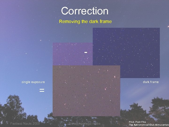 Correction Removing the dark frame single exposure dark frame = Festiwal Nauki 2005 Barwy