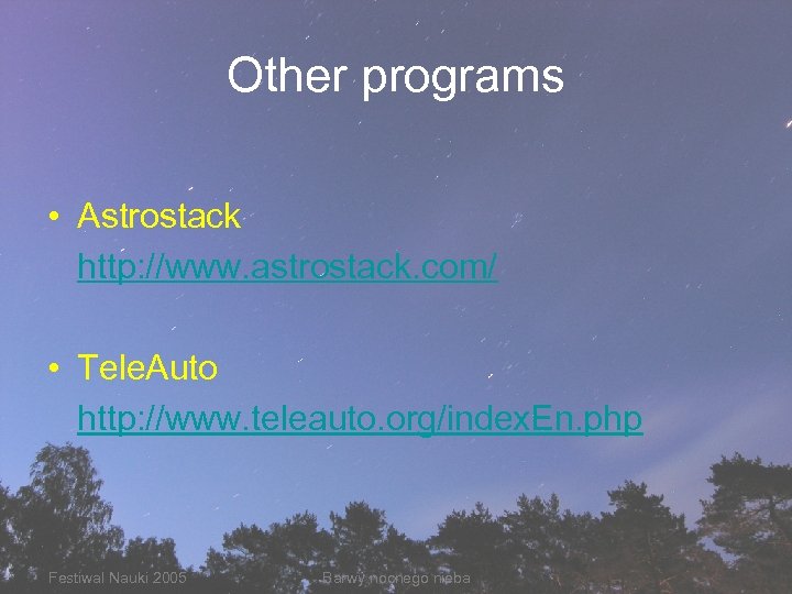 Other programs • Astrostack http: //www. astrostack. com/ • Tele. Auto http: //www. teleauto.