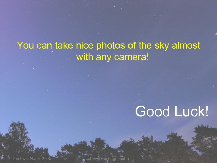 You can take nice photos of the sky almost with any camera! Good Luck!