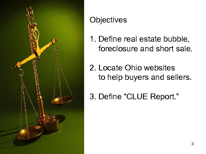 Objectives 1. Define real estate bubble, foreclosure and short sale. 2. Locate Ohio websites