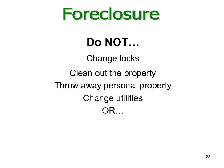 Do NOT… Change locks Clean out the property Throw away personal property Change utilities