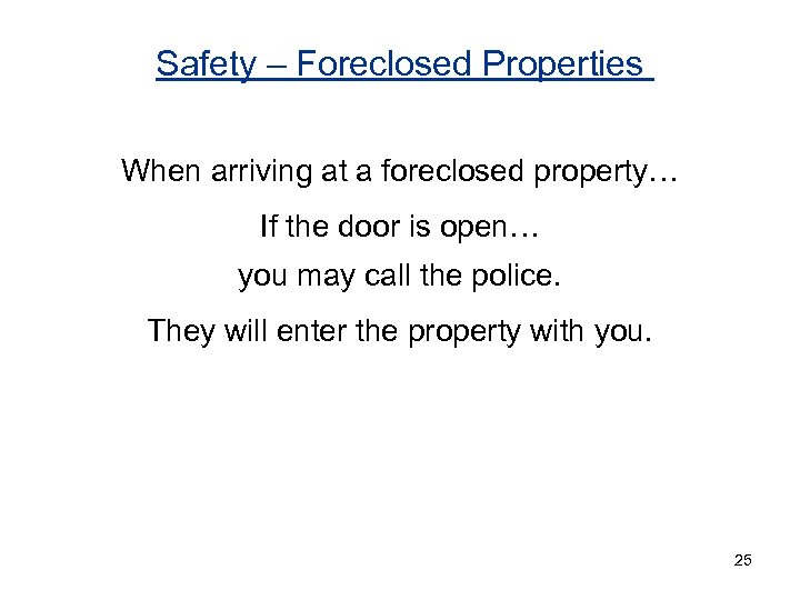 Safety – Foreclosed Properties When arriving at a foreclosed property… If the door is