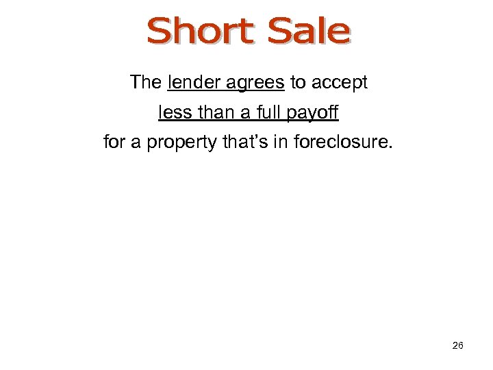 The lender agrees to accept less than a full payoff for a property that’s