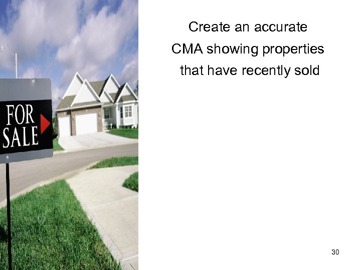 Create an accurate CMA showing properties that have recently sold 30 