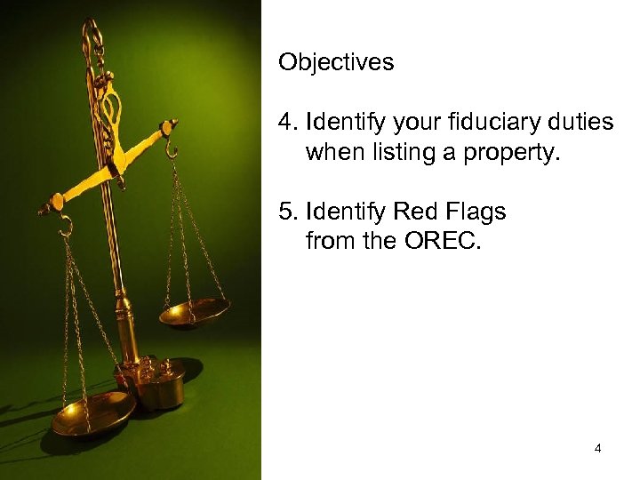 Objectives 4. Identify your fiduciary duties when listing a property. 5. Identify Red Flags