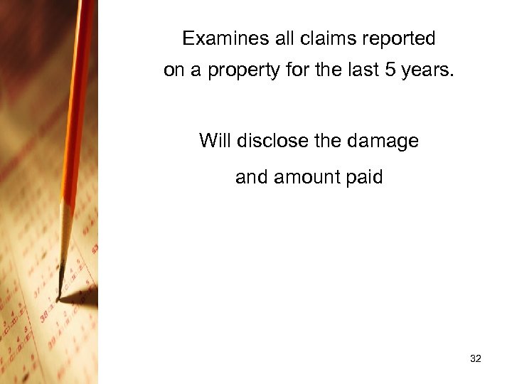 Examines all claims reported on a property for the last 5 years. Will disclose