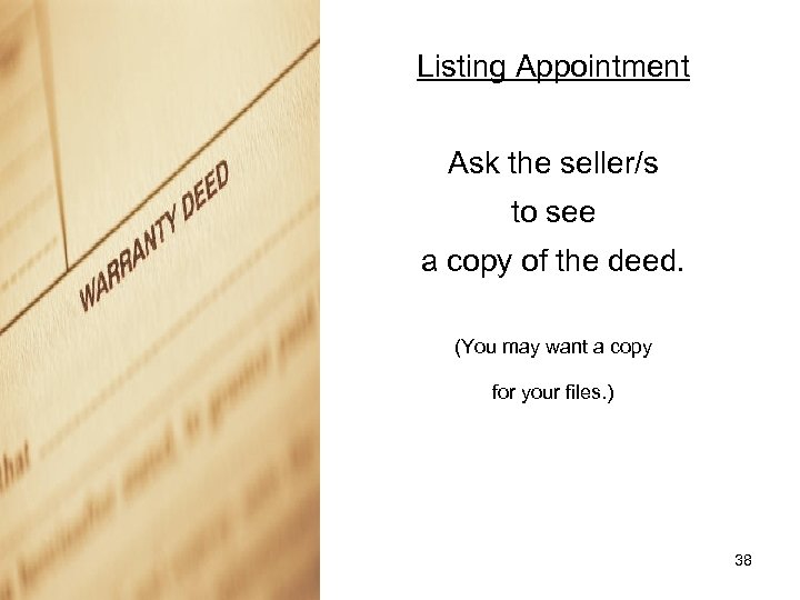 Listing Appointment Ask the seller/s to see a copy of the deed. (You may