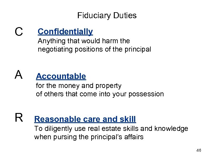 Fiduciary Duties C Confidentially A Accountable R Reasonable care and skill Anything that would